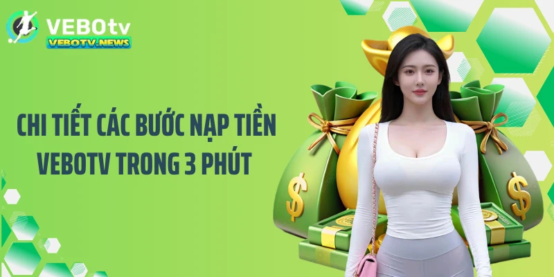 Chi tiết các bước nạp tiền VEBOTV trong 3 phút